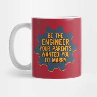 Be the Engineer your parents wanted you to marry Version 2 Mug